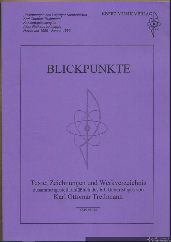  - Blickpunkte. Texte, Zeichnungen und Werkverzeichnis zusammengestellt anläßlich des 60. Geburtstages von Karl Ottomar Treibmann (= EMV 95052).