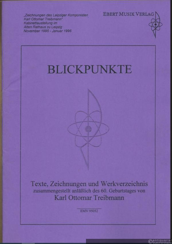  - Blickpunkte. Texte, Zeichnungen und Werkverzeichnis zusammengestellt anläßlich des 60. Geburtstages von Karl Ottomar Treibmann (= EMV 95052).