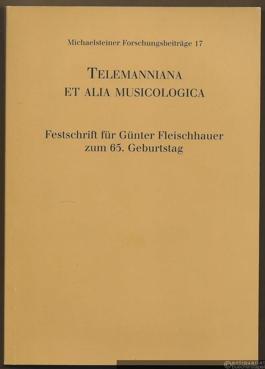  - Telemanniana el alia Musicologica. Festschrift für Günter Fleischhauer zum 65. Geburtstag (= Michaelsteiner Forschungsbeiträge 17).