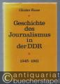 Geschichte des Journalismus in der DDR. 1945 - 1961.