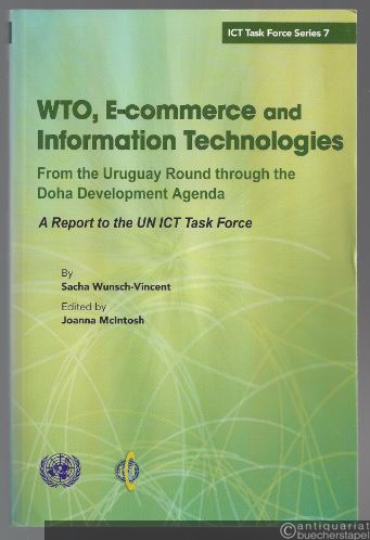  - WTO, E-commerce Information Technologies. From the Uruguay Round through the Doha Development Agenda (= ICT Task Force Series 7).