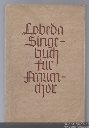  - Lobeda Singebuch für Frauenchor (= Lobeda-Singebücher, Band 5).