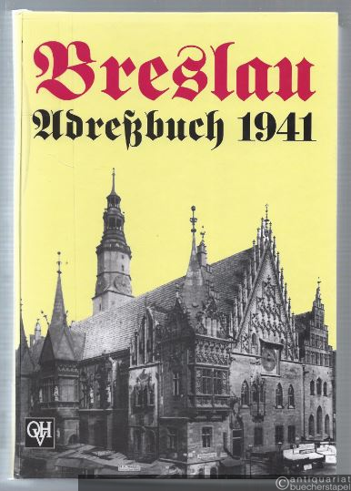  - Breslau Adreßbuch 1941 [Breslauer Adreßbuch für das Jahr 1941. Unter Benutzung amtlicher Quellen]. Reprint.