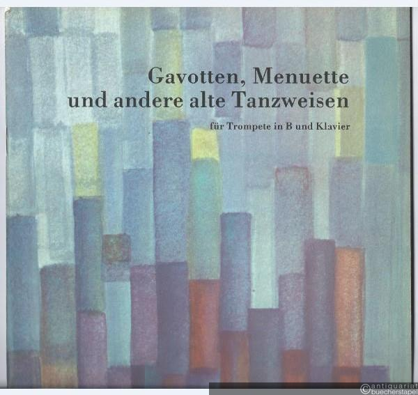  - Gavotten, Menuette und andere alte Tanzweisen für Trompete in B und Klavier (= Hofmeister 7498).