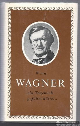  - Wenn Wagner ein Tagebuch geführt hätte...