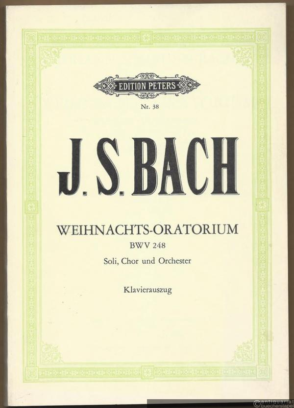  - Weihnachts-Oratorium BWV 248 für vier Solostimmen, Chor und Orchester (= Edition Peters, Nr. 38). Klavierauszug mit Text.
