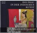 Die Frau in der indischen Kunst. Das Bild der Frau. Die Frau in der indischen Kunst. Das Bild der Frau.