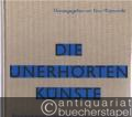 Die unerhörten Künste. Repräsentanten deutscher Kunst aus neun Dekaden 1900 bis 1990.